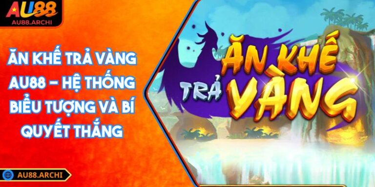 Ăn Khế Trả Vàng AU88