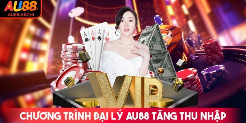 Chương trình đại lý AU88 hỗ trợ tăng thêm thu nhập