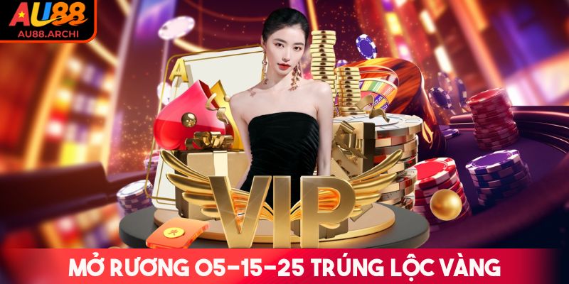 Mở rương 05-15-25 trúng lộc vàng