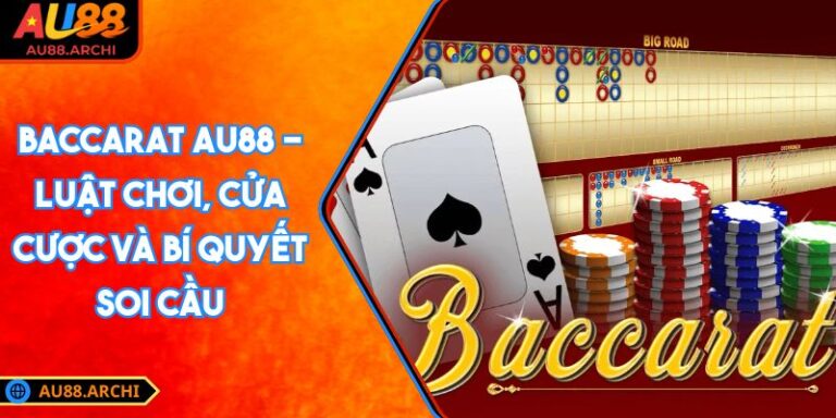 Baccarat AU88 - Luật Chơi, Cửa Cược Và Bí Quyết Soi Cầu 7 Baccarat AU88