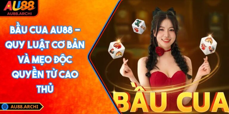 Bầu Cua AU88 - Quy Luật Cơ Bản Và Mẹo Độc Quyền Từ Cao Thủ 4 Bầu Cua AU88