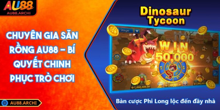 Chuyên Gia Săn Rồng AU88 - Bí Quyết Chinh Phục Trò Chơi 5 Chuyên Gia Săn Rồng AU88