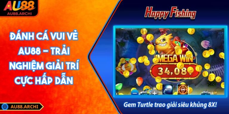 Đánh Cá Vui Vẻ AU88 - Trải Nghiệm Giải Trí Cực Hấp Dẫn 3 Đánh Cá Vui Vẻ AU88