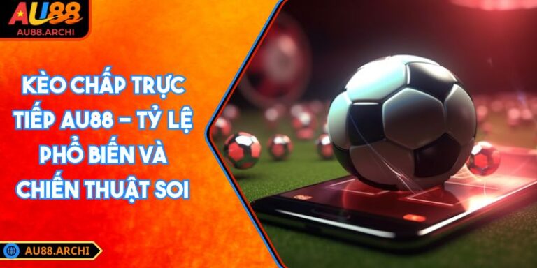 Kèo chấp trực tiếp AU88