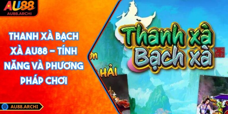Thanh Xà Bạch Xà AU88