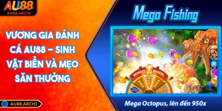 Vương Gia Đánh Cá AU88 - Sinh Vật Biển Và Mẹo Săn Thưởng 7 Vương Gia Đánh Cá AU88