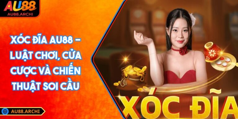 Xóc Đĩa AU88 - Luật Chơi, Cửa Cược Và Chiến Thuật Soi Cầu 1 Xóc Đĩa AU88